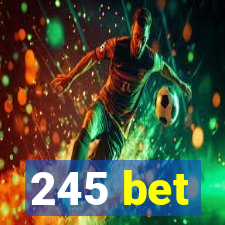 245 bet