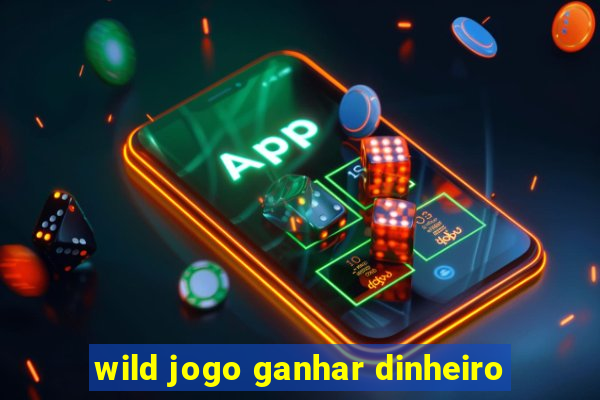 wild jogo ganhar dinheiro