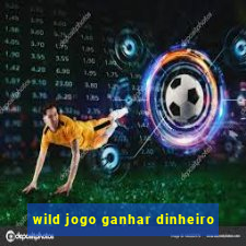 wild jogo ganhar dinheiro