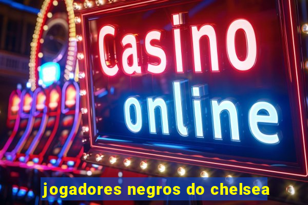 jogadores negros do chelsea