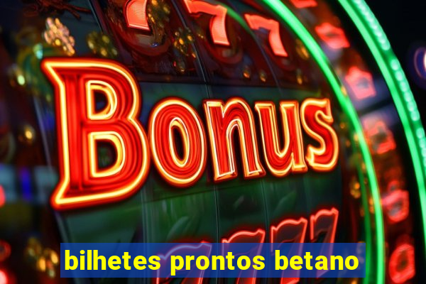 bilhetes prontos betano