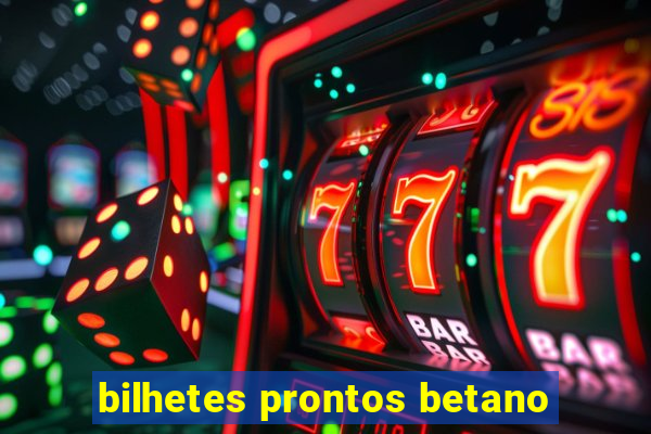 bilhetes prontos betano