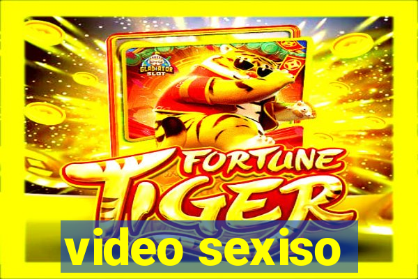 video sexiso