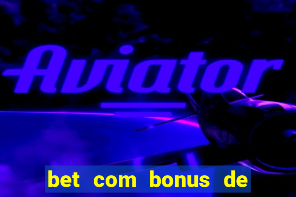 bet com bonus de cadastro sem deposito