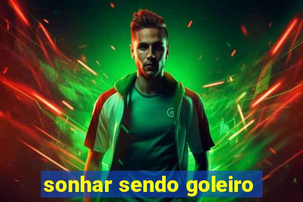 sonhar sendo goleiro