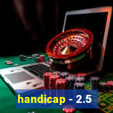 handicap - 2.5