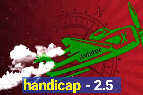 handicap - 2.5