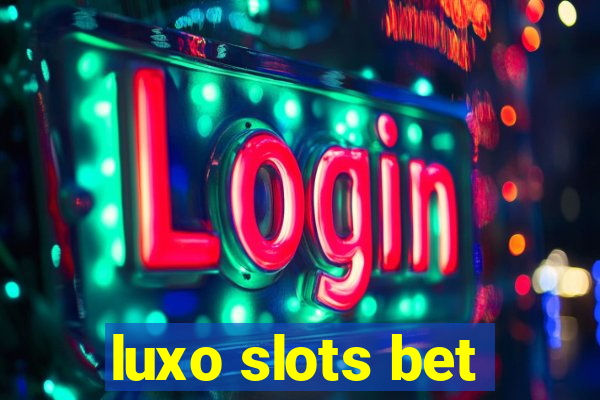 luxo slots bet