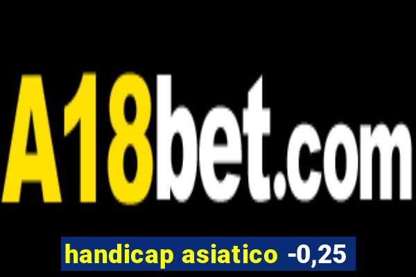 handicap asiatico -0,25