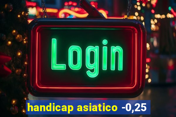 handicap asiatico -0,25