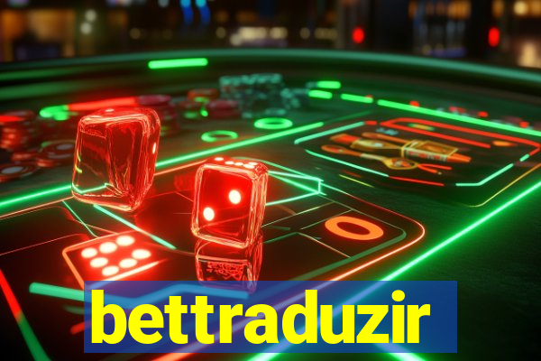 bettraduzir