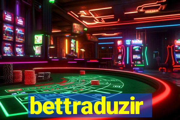 bettraduzir