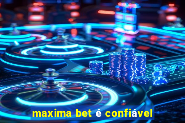 maxima bet é confiável