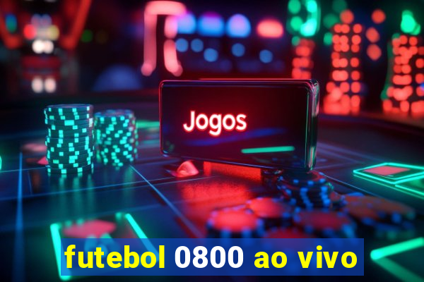 futebol 0800 ao vivo