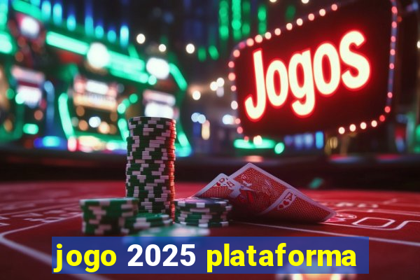 jogo 2025 plataforma