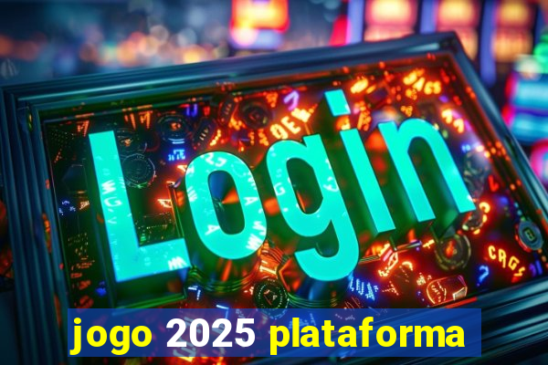 jogo 2025 plataforma