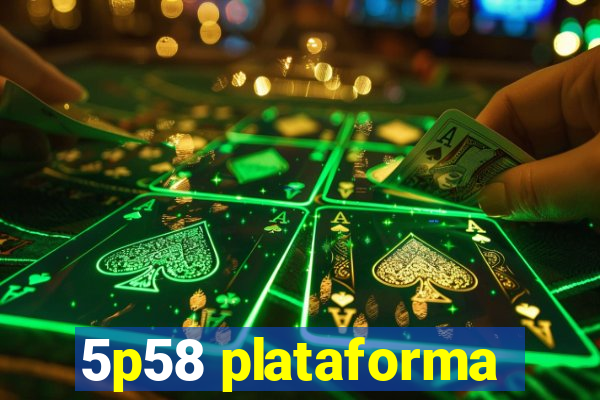 5p58 plataforma