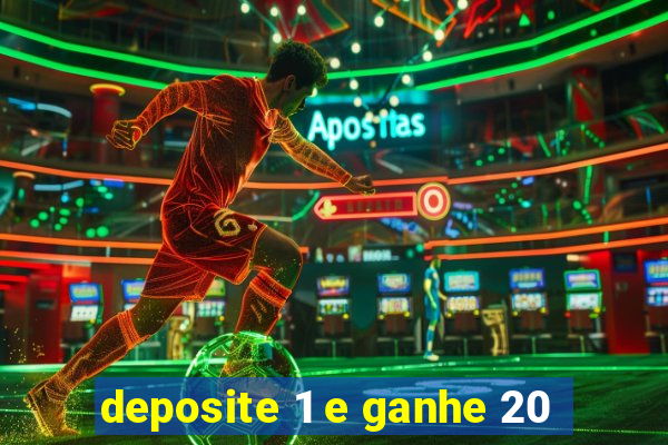 deposite 1 e ganhe 20