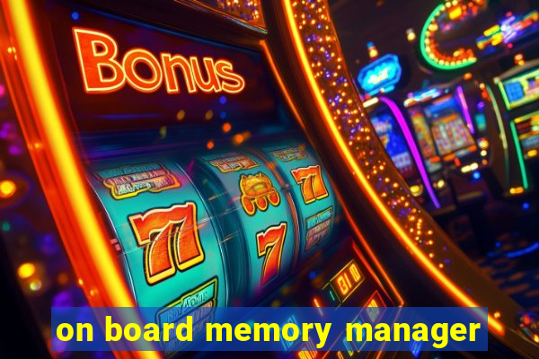 on board memory manager