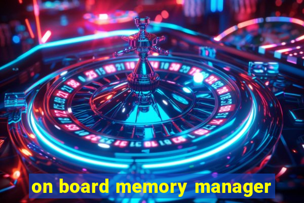 on board memory manager