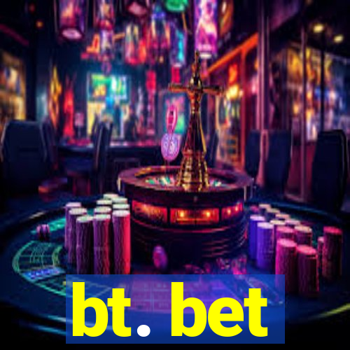 bt. bet