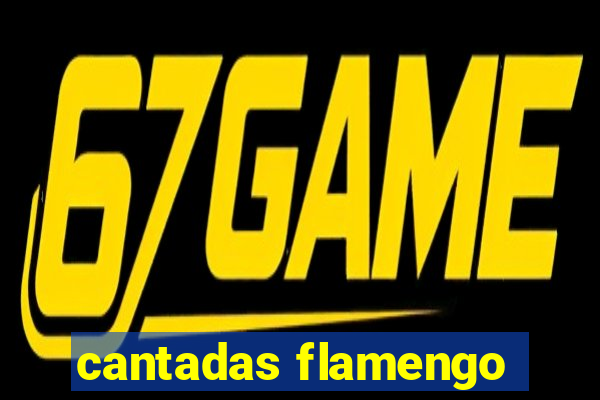 cantadas flamengo