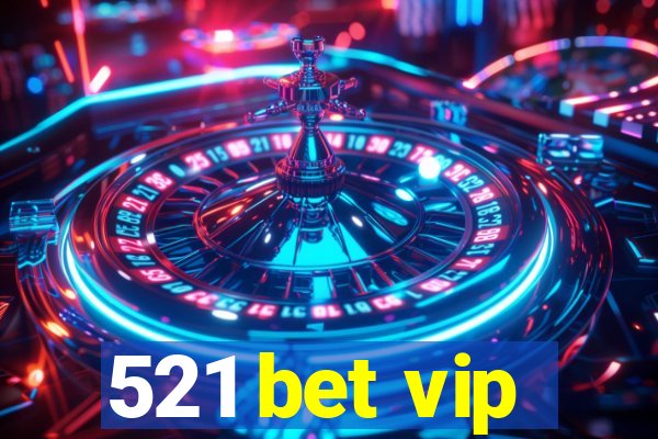 521 bet vip