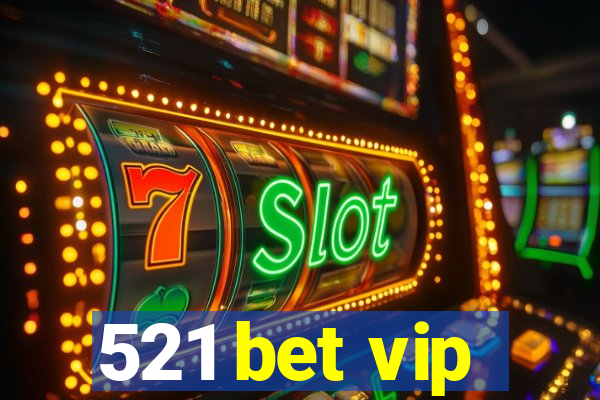 521 bet vip