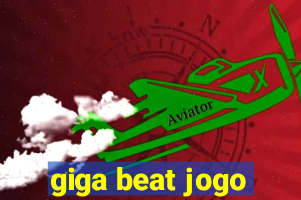 giga beat jogo