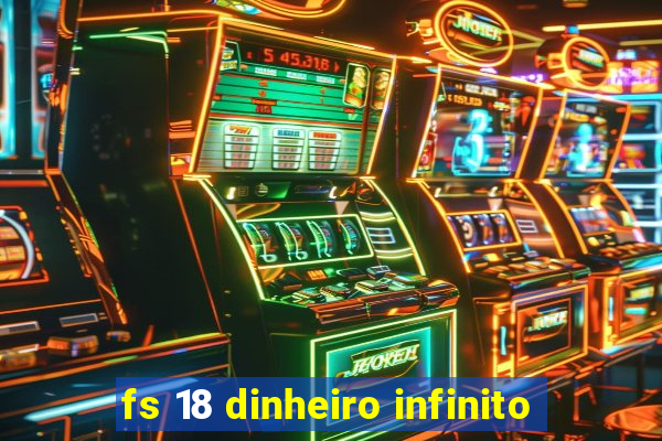 fs 18 dinheiro infinito