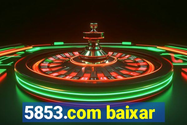 5853.com baixar