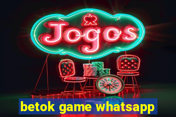 betok game whatsapp