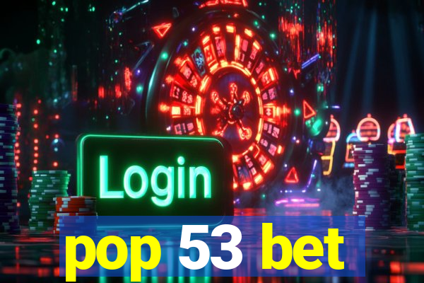 pop 53 bet