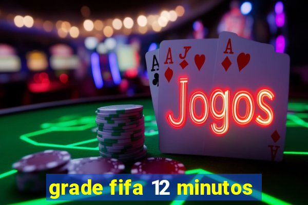 grade fifa 12 minutos