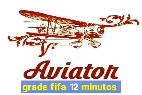 grade fifa 12 minutos