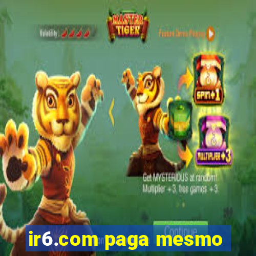 ir6.com paga mesmo