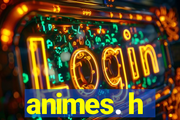 animes. h