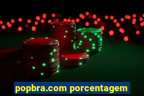 popbra.com porcentagem