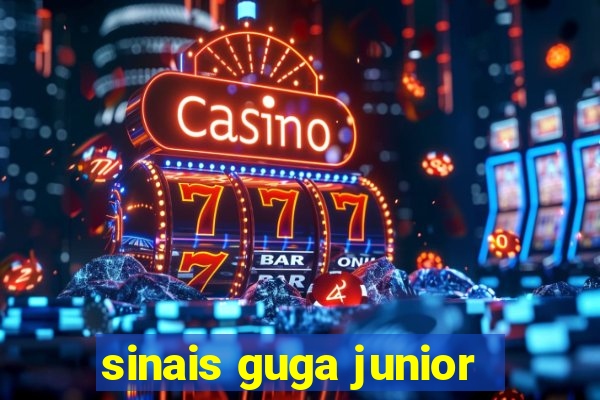 sinais guga junior