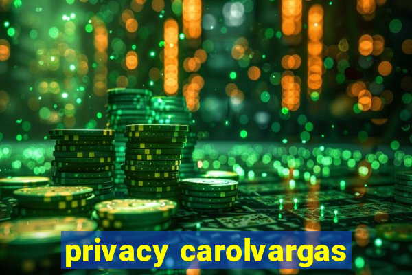 privacy carolvargas