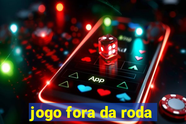 jogo fora da roda