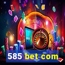 585 bet com