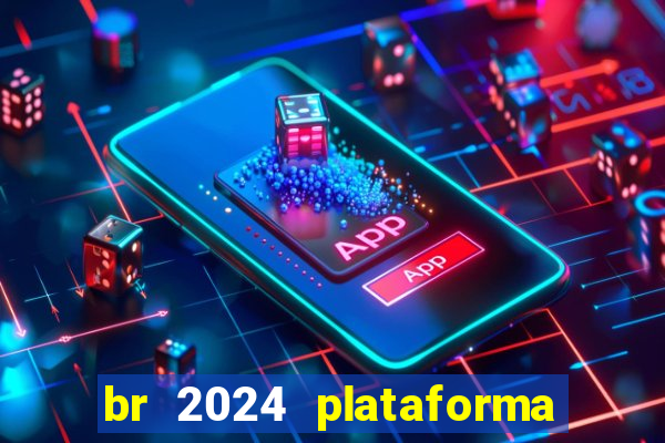 br 2024 plataforma de jogos