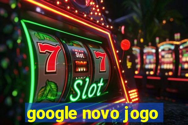 google novo jogo