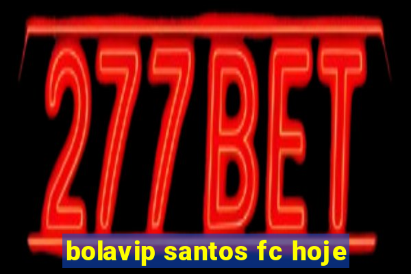 bolavip santos fc hoje