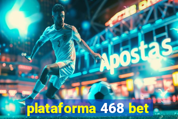 plataforma 468 bet