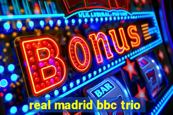 real madrid bbc trio