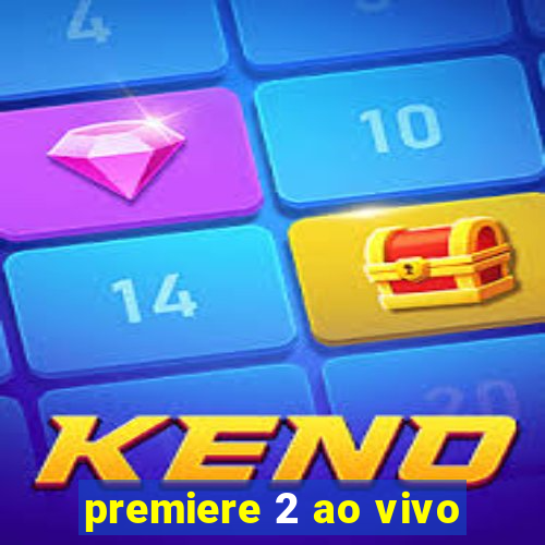 premiere 2 ao vivo