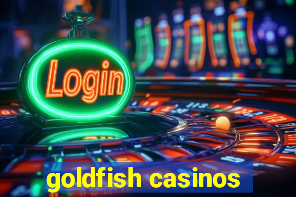 goldfish casinos