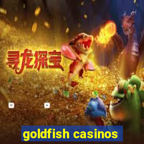 goldfish casinos